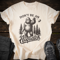 Don't Be an Assquatch T-shirt