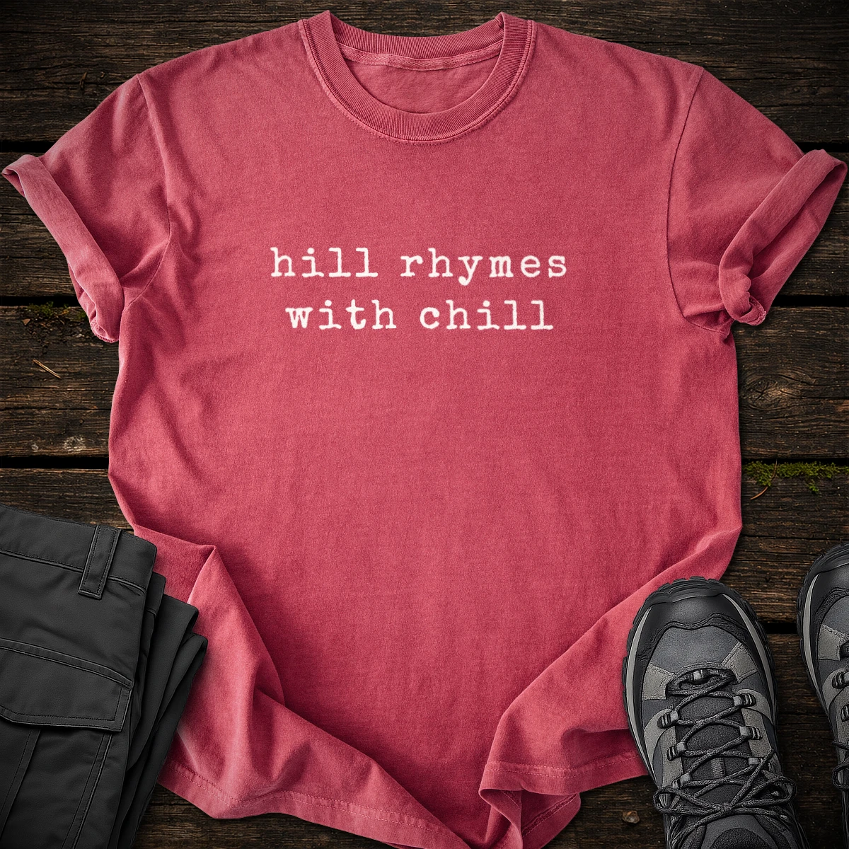 Hill Rhymes with Chill T-shirt