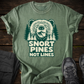 Snort Pines Not Lines T-shirt